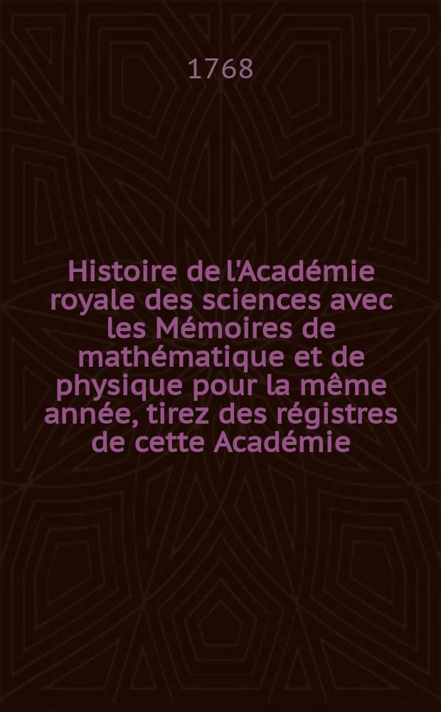 Histoire de l'Académie royale des sciences avec les Mémoires de mathématique et de physique pour la même année, tirez des régistres de cette Académie. Nouvelle centurie, t. 13 : 1756