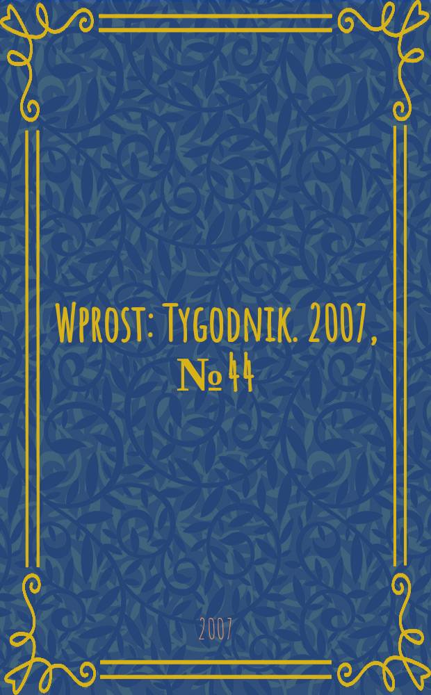 Wprost : Tygodnik. 2007, № 44
