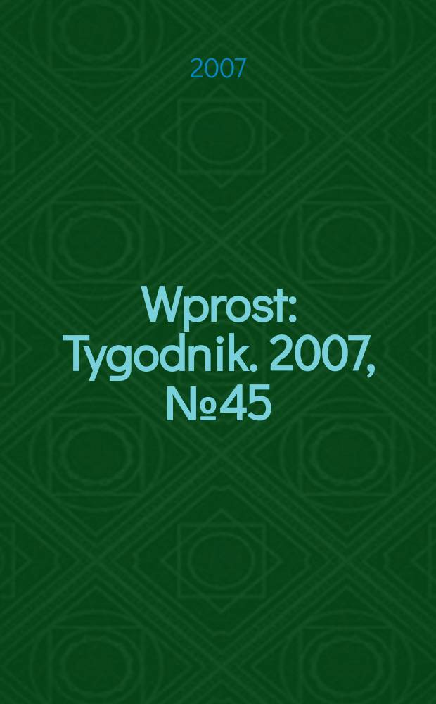 Wprost : Tygodnik. 2007, № 45