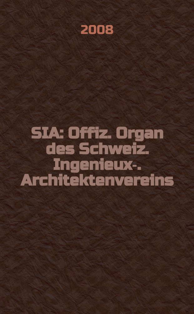 SIA : Offiz. Organ [des] Schweiz. Ingenieux -u. Architektenvereins (SIA), Ges. ehemaliger Studierender der ETH Zürich (GEP), Schweiz Vereinig. beratender Ingenieure (USIC). 2008, № 6
