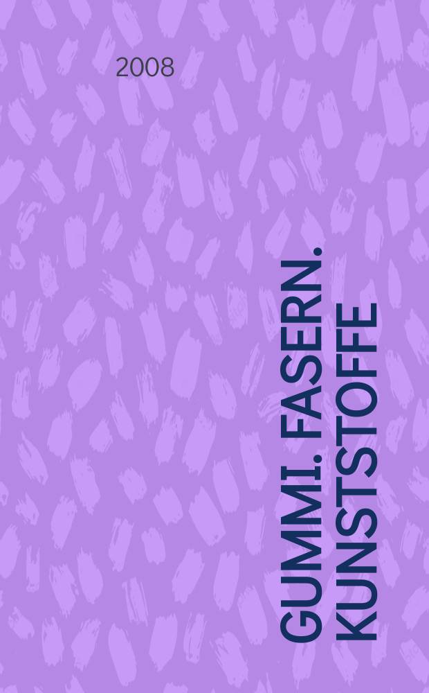 Gummi. Fasern. Kunststoffe : Intern. Fachzeitschrift für die Polymer - Verarbeitung. Jg. 61 2008, № 1