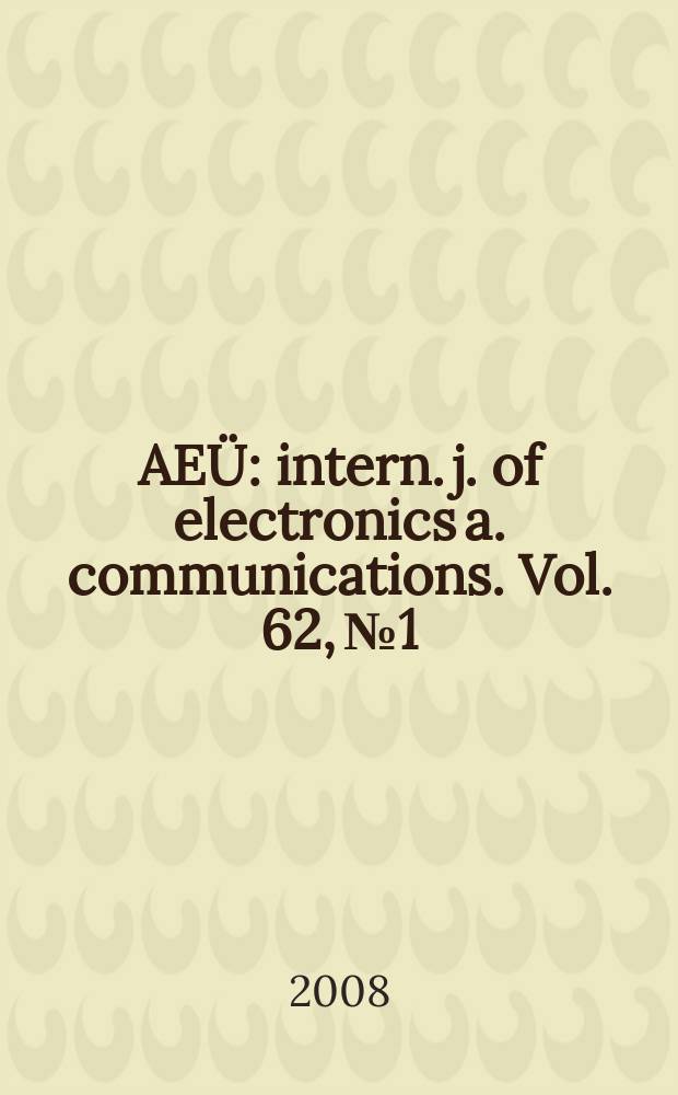AEÜ : intern. j. of electronics a. communications. Vol. 62, № 1