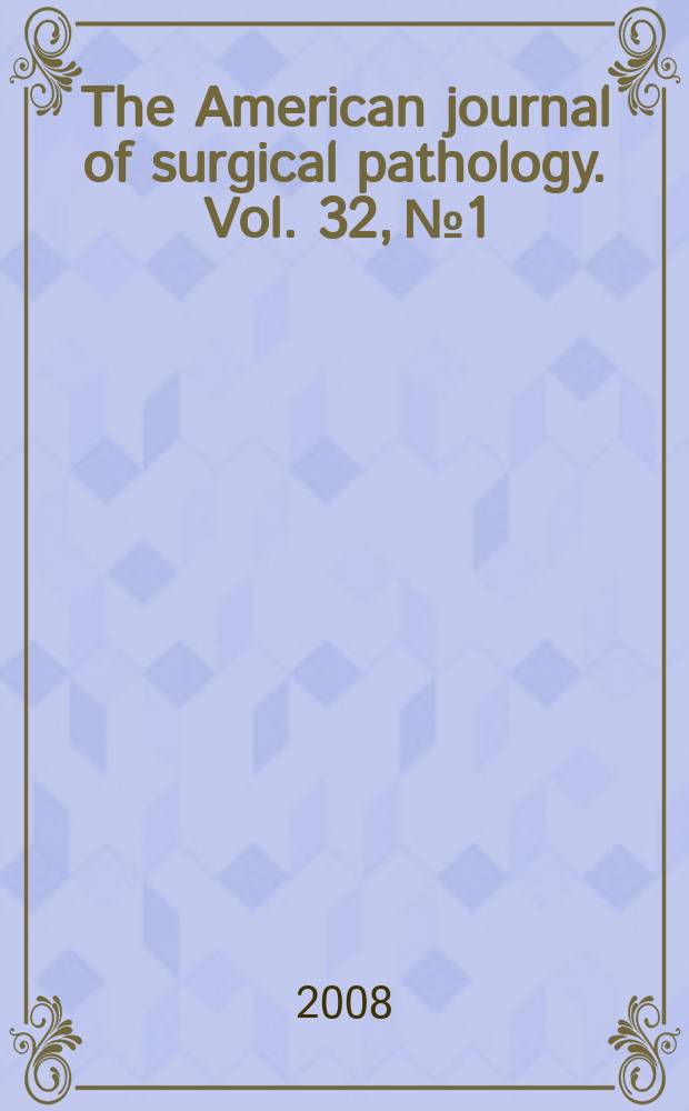 The American journal of surgical pathology. Vol. 32, № 1