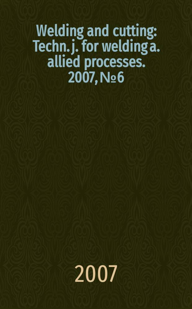 Welding and cutting : Techn. j. for welding a. allied processes. 2007, № 6