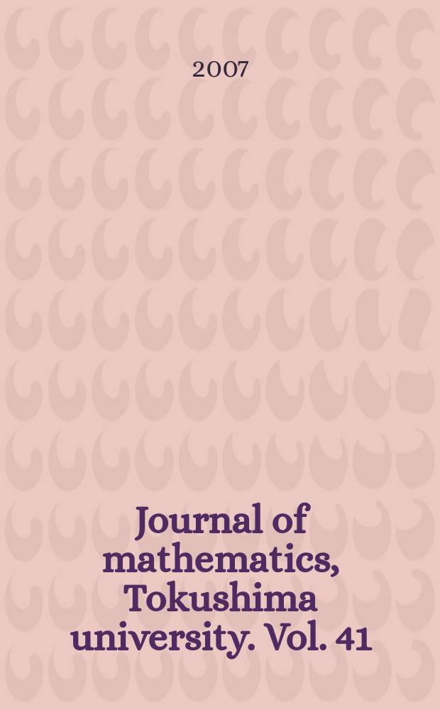 Journal of mathematics, Tokushima university. Vol. 41