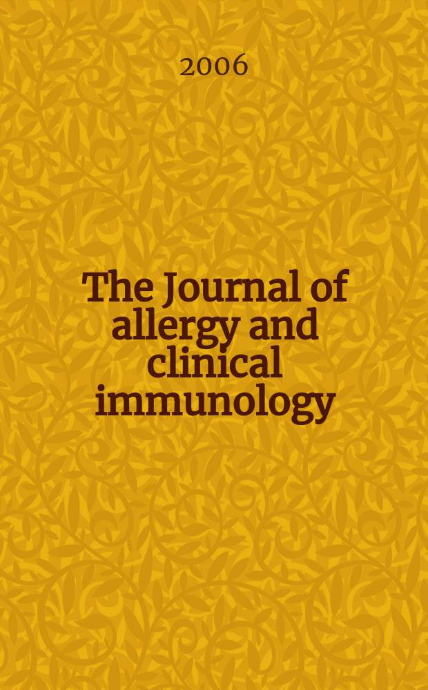 The Journal of allergy and clinical immunology : Including "Allergy abstracts" Offic. organ of Amer. acad. of allergy. Vol. 117, № 1