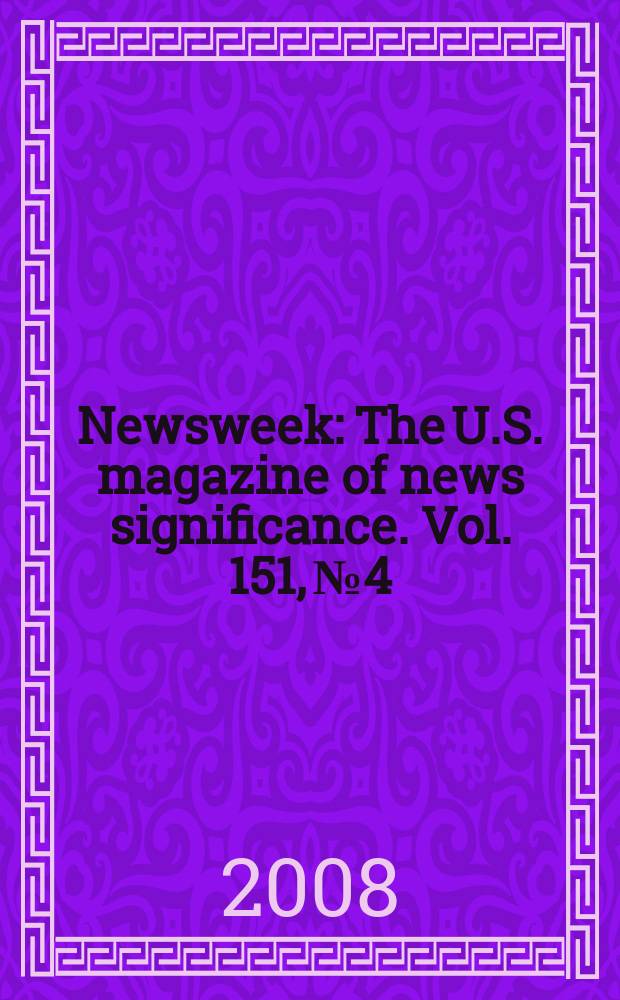 Newsweek : The U.S. magazine of news significance. Vol. 151, № 4