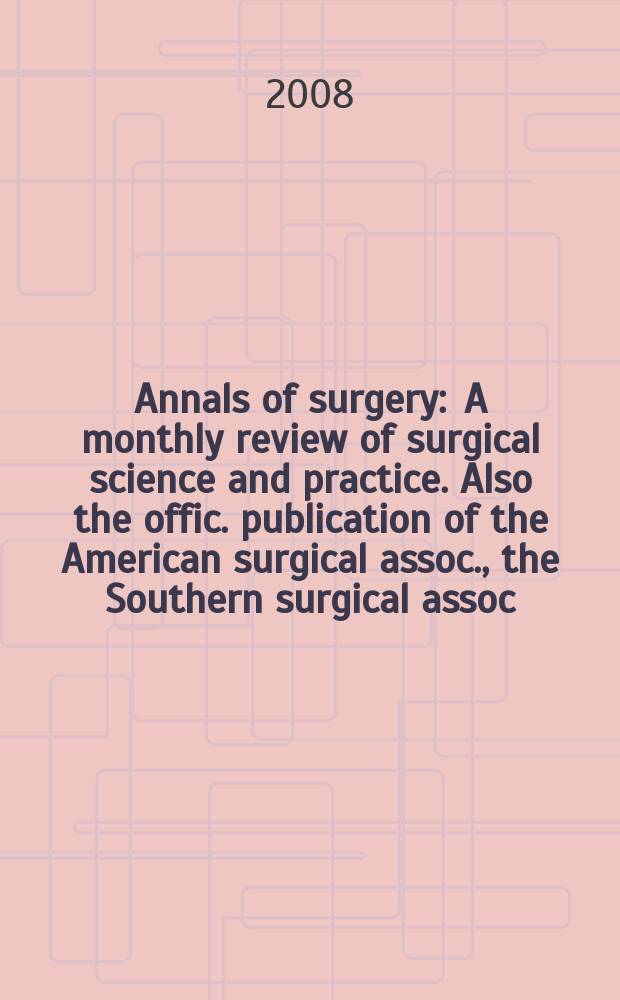 Annals of surgery : A monthly review of surgical science and practice. Also the offic. publication of the American surgical assoc., the Southern surgical assoc., Philadelphia acad. of surgery, New York surgical soc. Vol. 247, № 1