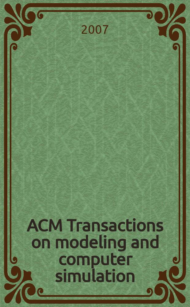 ACM Transactions on modeling and computer simulation : A publ. of the Assoc. for computing machinery. Vol. 17, № 4