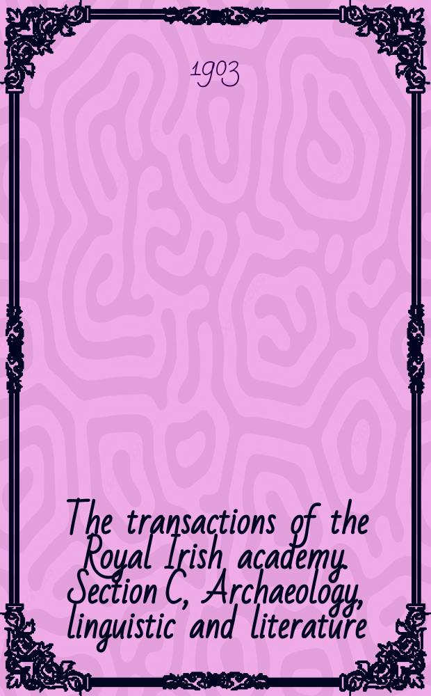 The transactions of the Royal Irish academy. Section C, Archaeology, linguistic and literature