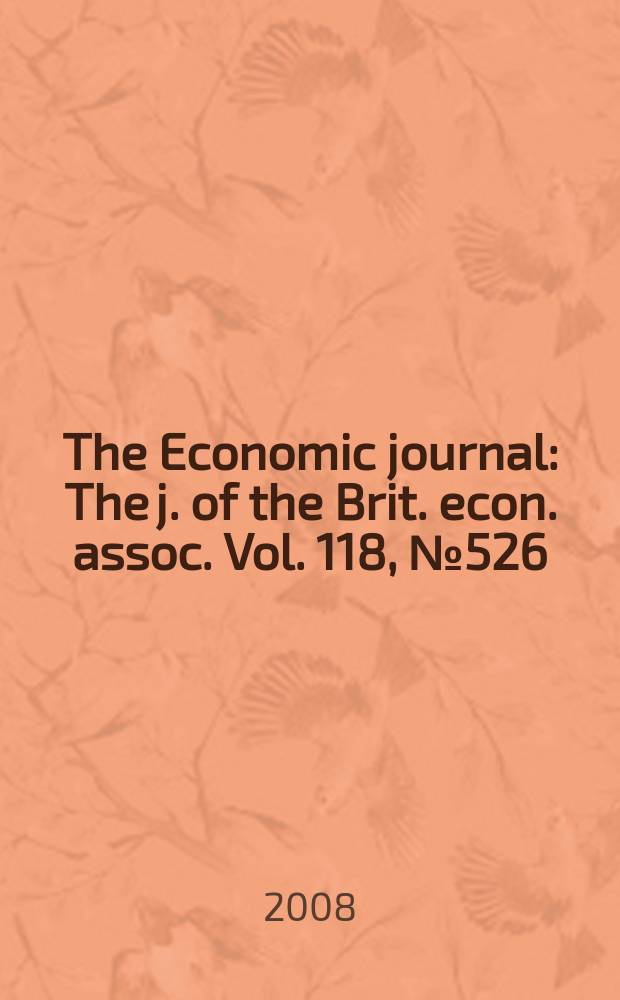 The Economic journal : The j. of the Brit. econ. assoc. Vol. 118, № 526
