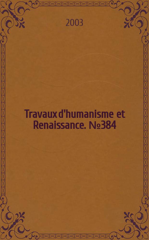 Travaux d'humanisme et Renaissance. № 384 : Les échanges entre les universités européennes à la Renaissance = Обмены между европейскими университетами в эпоху Ренессанса