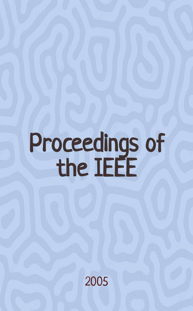 Proceedings of the IEEE : Formerly Proceedings of the IRE Publ. monthly by The Inst. of electrical and electronics engineers. Vol. 93, № 5