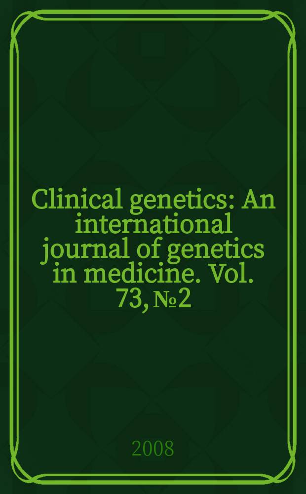 Clinical genetics : An international journal of genetics in medicine. Vol. 73, № 2