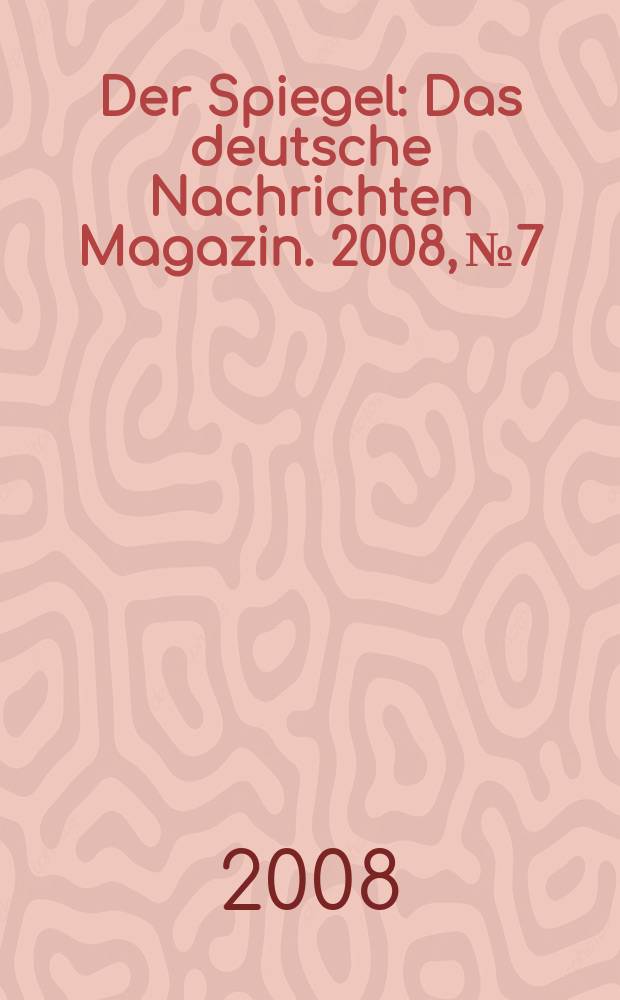 Der Spiegel : Das deutsche Nachrichten Magazin. 2008, № 7