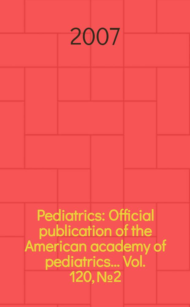 Pediatrics : Official publication of the American academy of pediatrics... Vol. 120, № 2