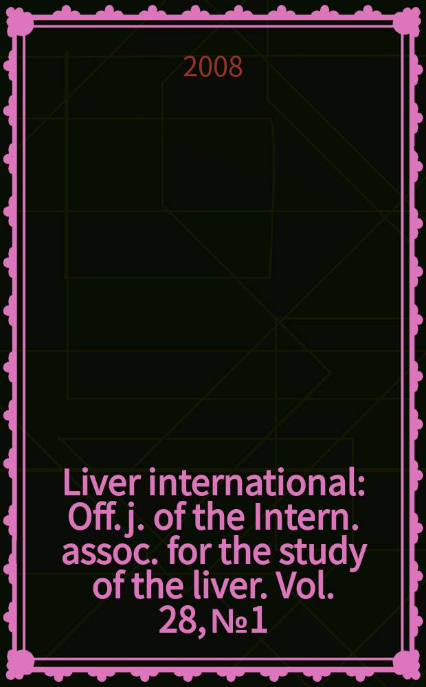 Liver international : Off. j. of the Intern. assoc. for the study of the liver. Vol. 28, № 1