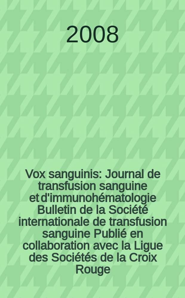 Vox sanguinis : Journal de transfusion sanguine et d'immunohématologie Bulletin de la Société internationale de transfusion sanguine Publié en collaboration avec la Ligue des Sociétés de la Croix Rouge. Vol. 94, № 1