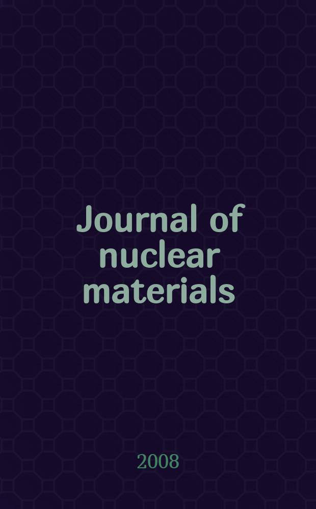 Journal of nuclear materials : A journal on metallurgy, ceramics and solid state physics in the nuclear energy industry. Vol. 372, № 1