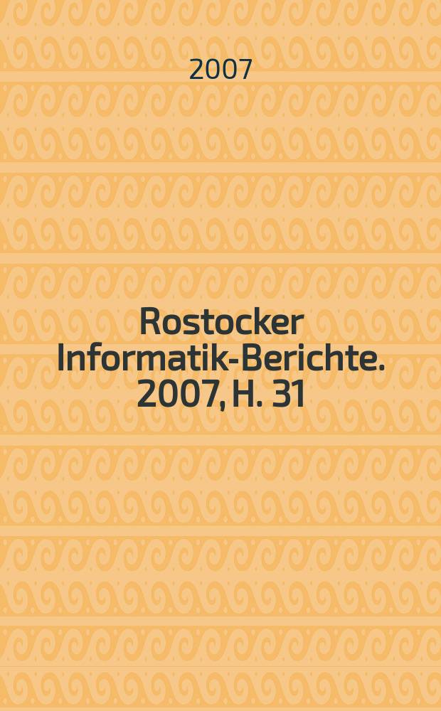Rostocker Informatik-Berichte. 2007, H. 31