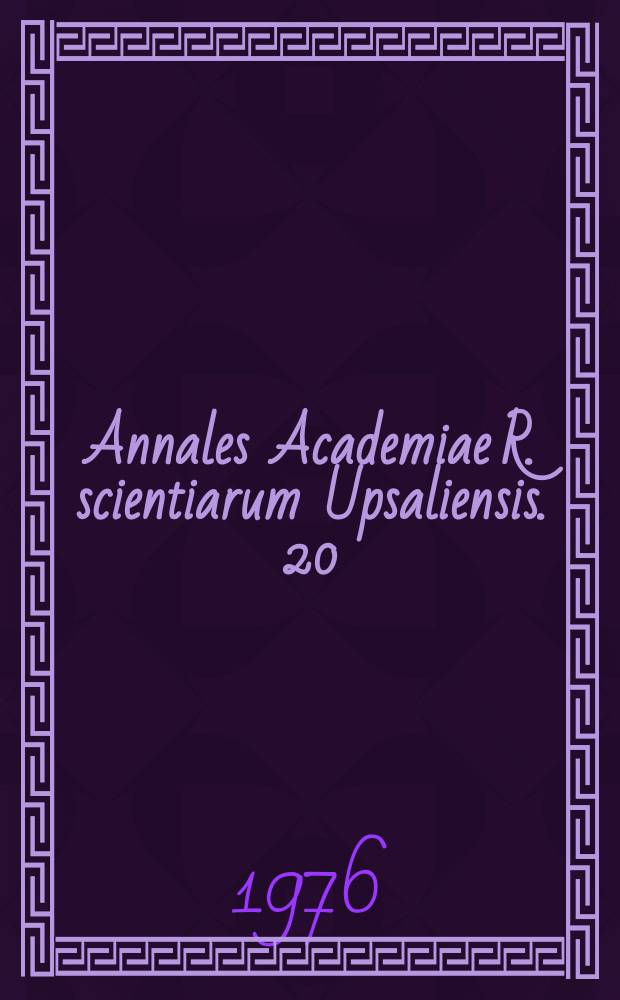Annales Academiae R. scientiarum Upsaliensis. 20 : 1976/1977
