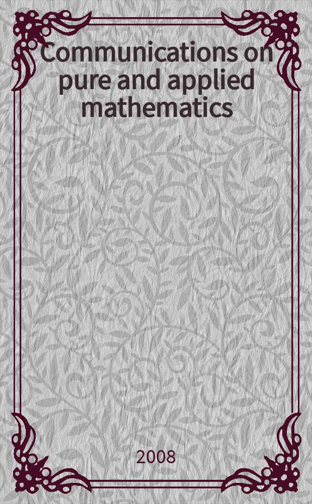 Communications on pure and applied mathematics : A journal iss. quarterly by the Institute for mathematics and mechanics. New York university. Vol. 61, № 2