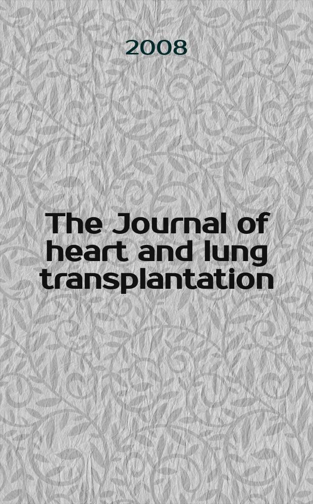 The Journal of heart and lung transplantation : The offic. publ. of the Intern. soc. for heart transplantation. Vol. 27, № 1