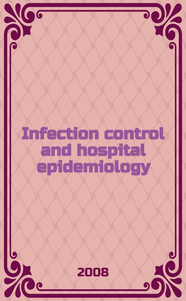 Infection control and hospital epidemiology : The offic. j. of the Soc. of hospital epidemiologists of America. Vol. 29, № 2