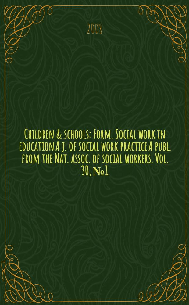 Children & schools : Form. Social work in education A j. of social work practice A publ. from the Nat. assoc. of social workers. Vol. 30, № 1