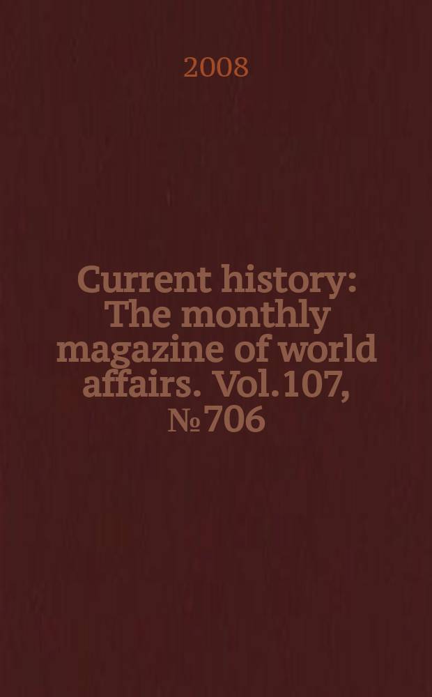 Current history : The monthly magazine of world affairs. Vol.107, № 706