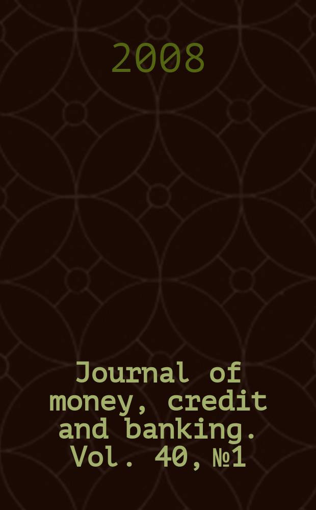Journal of money, credit and banking. Vol. 40, № 1
