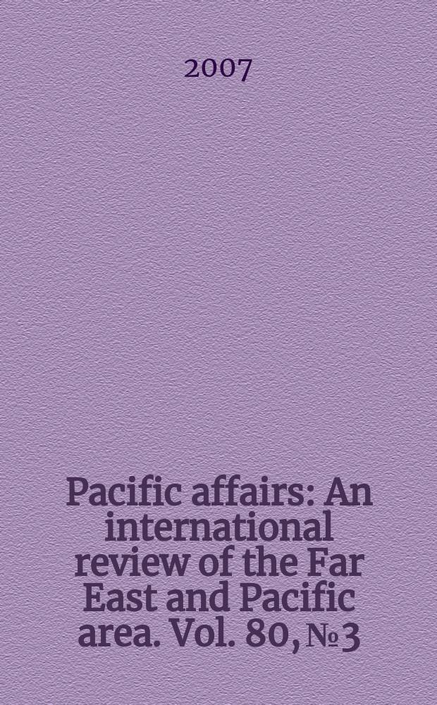 Pacific affairs : An international review of the Far East and Pacific area. Vol. 80, № 3