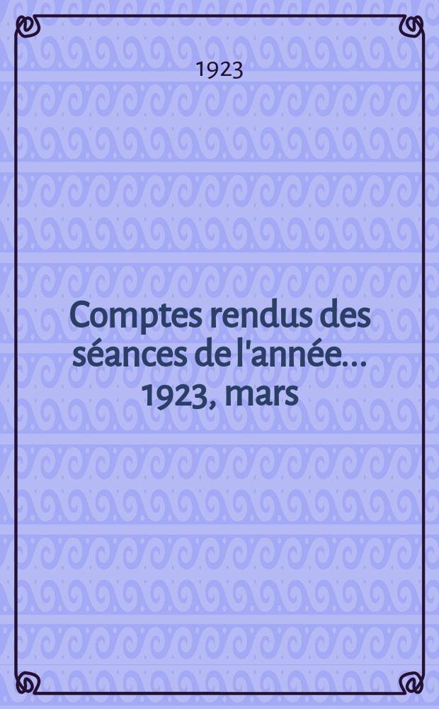 Comptes rendus des séances de l'année... 1923, mars/avr.