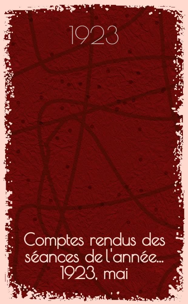Comptes rendus des séances de l'année... 1923, mai/juin