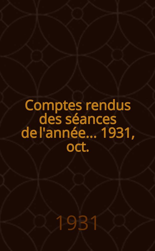 Comptes rendus des séances de l'année... 1931, oct./déc.