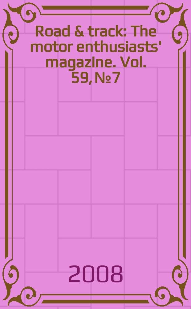 Road & track : The motor enthusiasts' magazine. Vol. 59, № 7