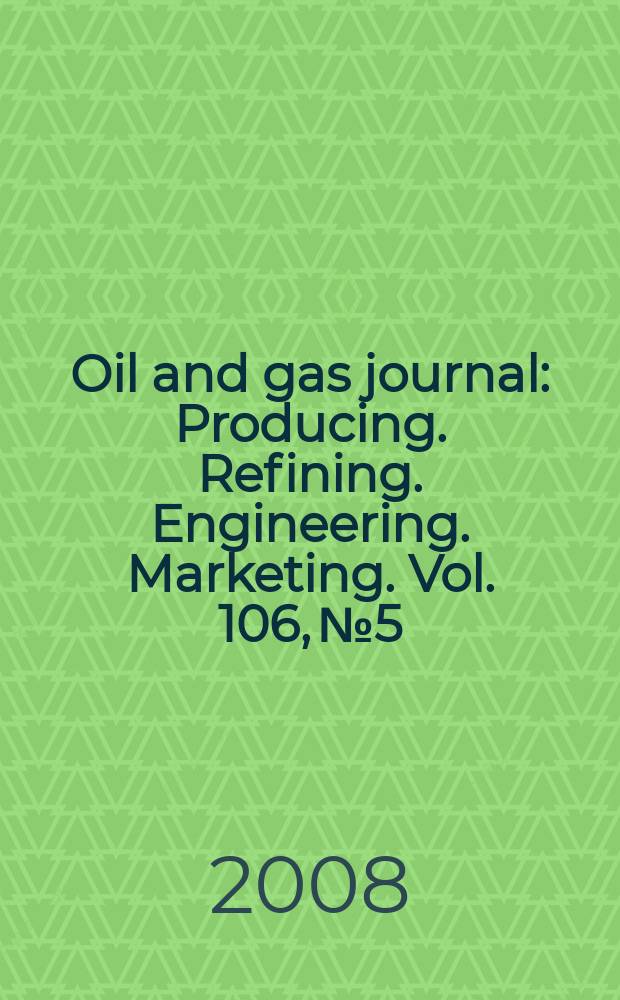 Oil and gas journal : Producing. Refining. Engineering. Marketing. Vol. 106, № 5