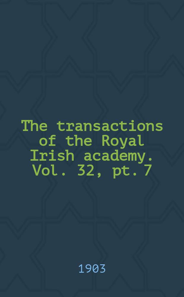 The transactions of the Royal Irish academy. Vol. 32, pt. 7 : The quadratic screw-system: a study of a family of quadratic complexes