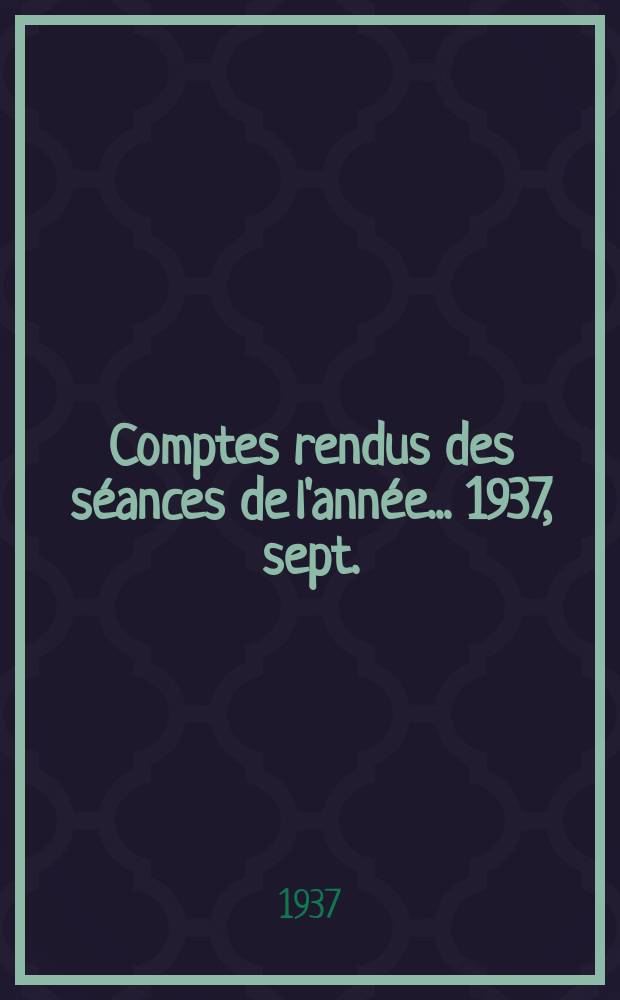 Comptes rendus des séances de l'année... 1937, sept./oct.