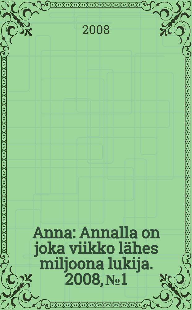 Anna : Annalla on joka viikko l&auml;hes miljoona lukija. 2008, № 1