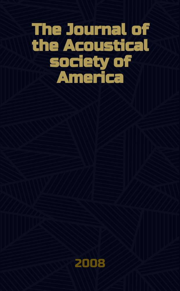 The Journal of the Acoustical society of America : Publ. quarterly by the Acoustical soc. of America. Vol. 123, № 1