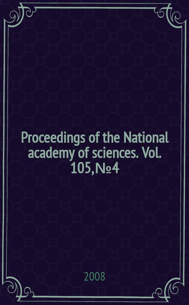 Proceedings of the National academy of sciences. Vol. 105, № 4
