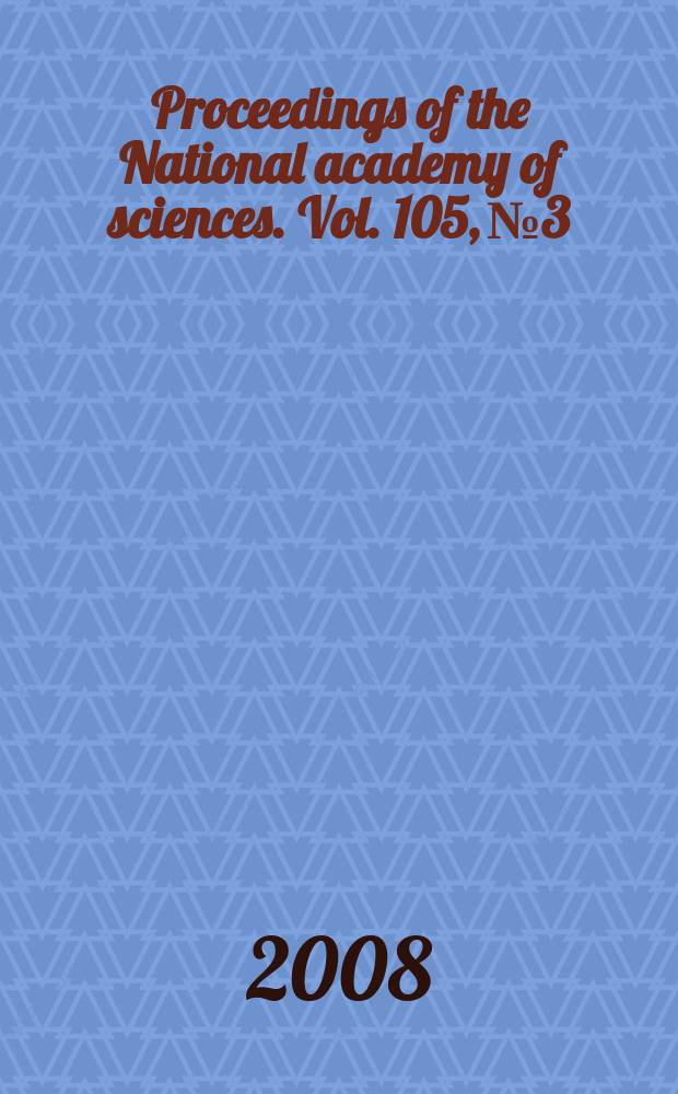 Proceedings of the National academy of sciences. Vol. 105, № 3