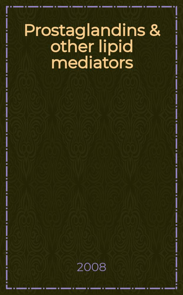 Prostaglandins & other lipid mediators : Atheroscleosis, thrombosis a. cardiovascular research. Bioactive lipids Eicosanoids a. PAF. etc.: An intern. j. Vol. 85, № 1/2