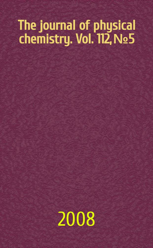 The journal of physical chemistry. Vol. 112, № 5
