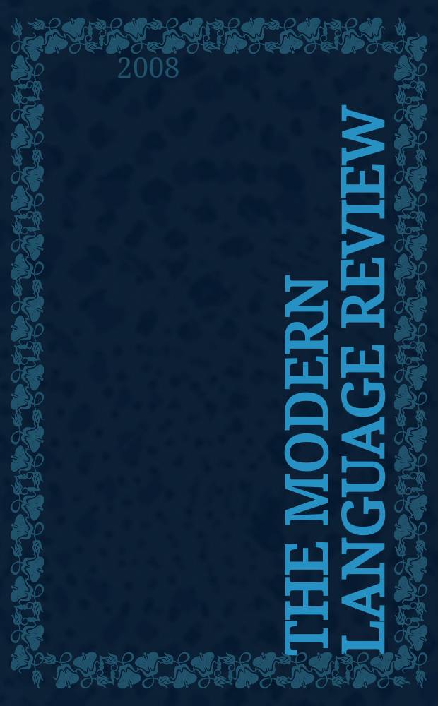 The Modern language review : A quarterly j. devoted to the study of medieval a. modern lit. a. philology. Vol. 103, Pt. 1