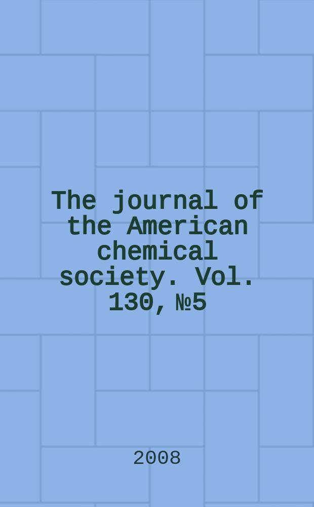 The journal of the American chemical society. Vol. 130, № 5