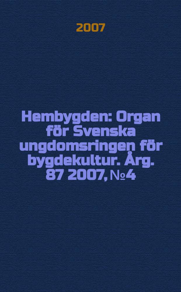 Hembygden : Organ för Svenska ungdomsringen för bygdekultur. Årg. 87 2007, № 4