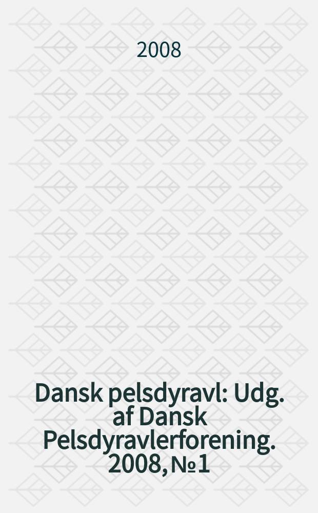 Dansk pelsdyravl : Udg. af Dansk Pelsdyravlerforening. 2008, № 1