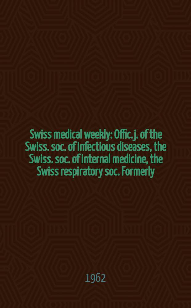 Swiss medical weekly : Offic. j. of the Swiss. soc. of infectious diseases, the Swiss. soc. of internal medicine, the Swiss respiratory soc. Formerly: Schweiz. med. Wochenschr. Jg. 92 1962, № 8